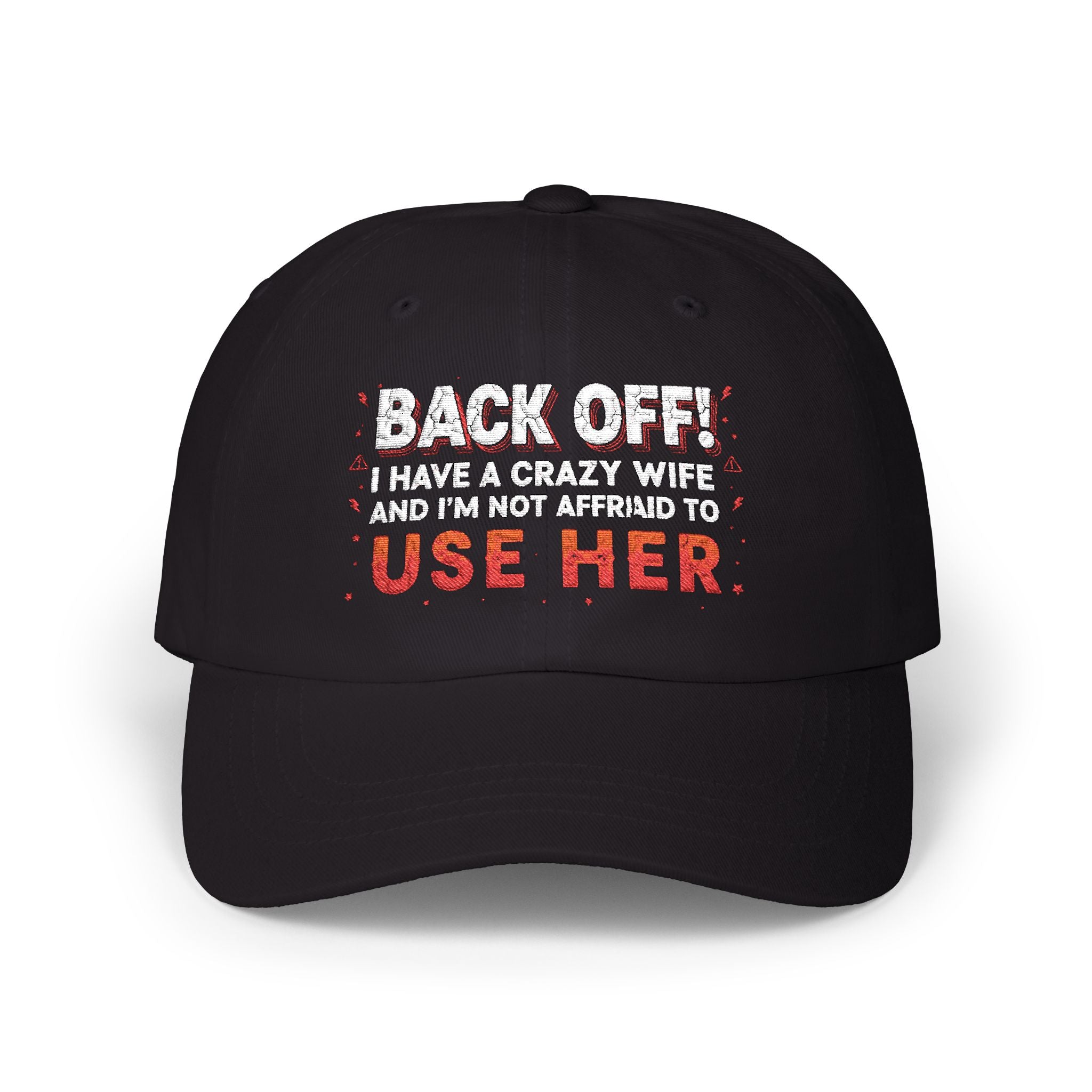 Dad Cap - "Back Off! I Have a Crazy Wife and I'm Not Afraid to Use Her"