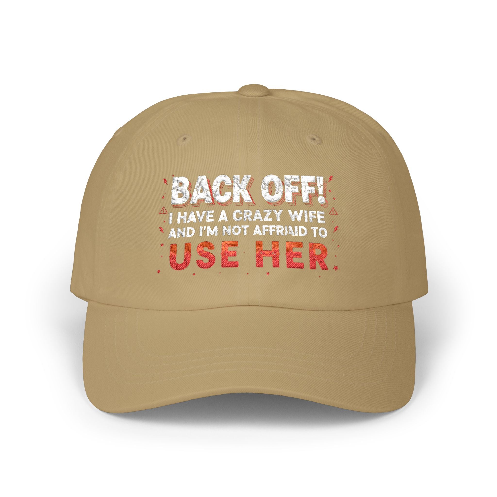 Dad Cap - "Back Off! I Have a Crazy Wife and I'm Not Afraid to Use Her"